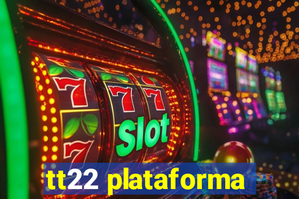 tt22 plataforma